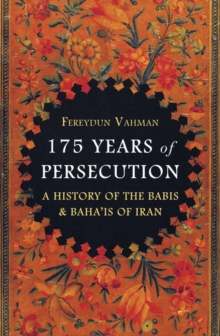 175 Years of Persecution : A History of the Babis & Baha'is of Iran