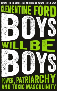 Boys Will Be Boys : Power, Patriarchy and Toxic Masculinity, Paperback / softback Book Boys Will Be Boys : Power, Patriarchy and Toxic Masculinity, Paperback / softback Book
