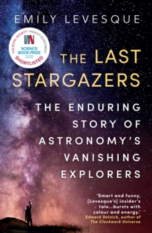 The Last Stargazers : The Enduring Story of Astronomy's Vanishing Explorers