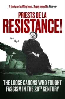 Priests de la Resistance! : The loose canons who fought Fascism in the twentieth century