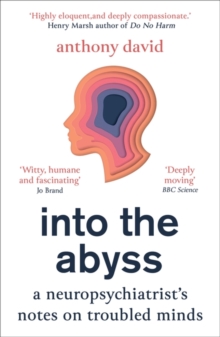 Into the Abyss : A neuropsychiatrist's notes on troubled minds