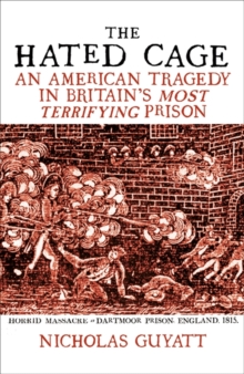 The Hated Cage : An American Tragedy in Britains Most Terrifying Prison