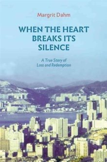 When the Heart Breaks its Silence - A True Story of Loss and Redemption, Paperback Book When the Heart Breaks its Silence - A True Story of Loss and Redemption, Paperback Book