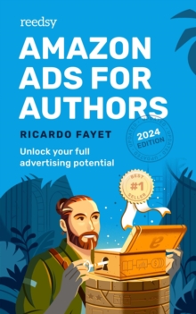 Amazon Ads for Authors: Unlock Your Full Advertising Potential : Reedsy Marketing Guides, #2