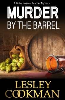 Murder by the Barrel : A Libby Sarjeant Murder Mystery