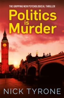 Politics is Murder : a darkly comic political thriller full of unexpected twists and an unforgettable heroine