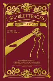 Scarlet Traces : An Anthology Based on The War of the Worlds