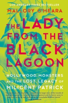 Lady From The Black Lagoon : Hollywood Monsters and the Lost Legacy of Milicent Patrick