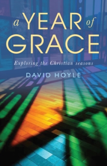 A Year of Grace : Exploring the Christian seasons