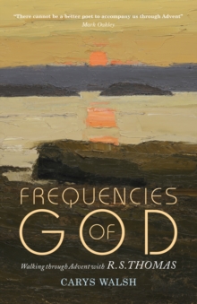 Frequencies of God : Walking through Advent with R S Thomas