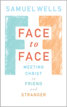 Face To Face : Meeting Christ in Friend and Stranger