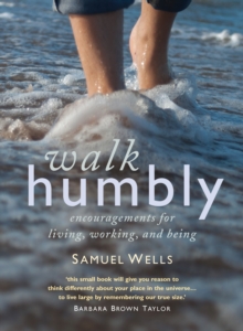 Walk Humbly : Encouragements for living, working and being