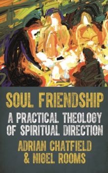 Soul Friendship : A practical theology of spiritual direction