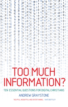 Too Much Information? : Ten essential questions for digital Christians