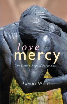 Love Mercy : The Twelve Steps of Forgiveness