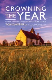 Crowning the Year : Liturgy, theology and ecclesiology for the rural church