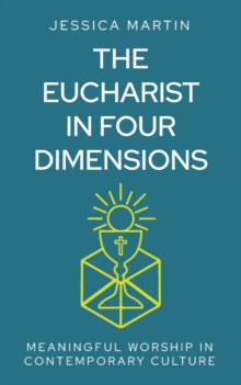 The Eucharist in Four Dimensions : The Meanings of Communion in Contemporary Culture