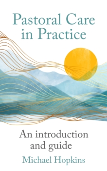 Pastoral Care in Practice : An Introduction and Guide