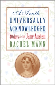 A Truth Universally Acknowledged : 40 Days with Jane Austen