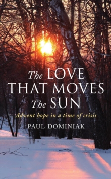 The Love That Moves the Sun : Advent hope in a time of crisis