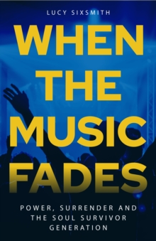 When the Music Fades : Power, Surrender and the Soul Survivor Generation