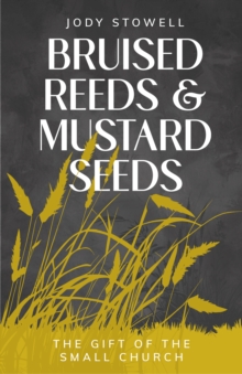 Bruised Reeds and Mustard Seeds : The Gift of the Small Church