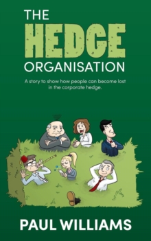 The Hedge Organisation: A story to show how people can become lost in the corporate hedge, Paperback Book The Hedge Organisation: A story to show how people can become lost in the corporate hedge, Paperback Book
