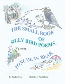 The Small Book of Silly Bird Poems : Tongue in Beak, Paperback Book The Small Book of Silly Bird Poems : Tongue in Beak, Paperback Book