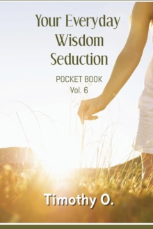 Your Everyday Wisdom Seduction : Volume 6, Paperback / softback Book Your Everyday Wisdom Seduction : Volume 6, Paperback / softback Book