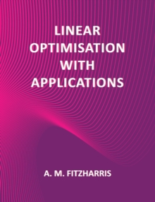 Linear Optimisation with Applications, Paperback / softback Book Linear Optimisation with Applications, Paperback / softback Book
