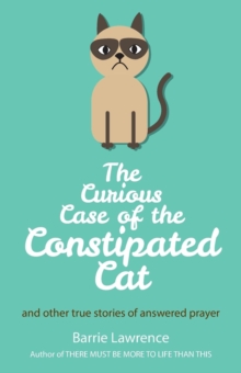 The Curious Case of the Constipated Cat and Other True Stories of Answered Prayer, Paperback Book The Curious Case of the Constipated Cat and Other True Stories of Answered Prayer, Paperback Book