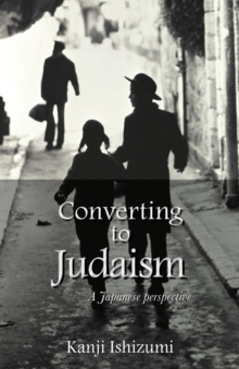 Converting to Judaism : A Japanese Perspective, Paperback / softback Book Converting to Judaism : A Japanese Perspective, Paperback / softback Book