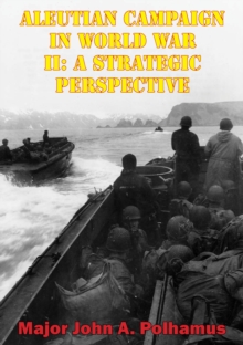 Aleutian Campaign In World War II: A Strategic Perspective