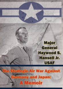 The Strategic Air War Against Germany and Japan: A Memoir