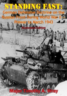 Standing Fast: German Defensive Doctrine on the Russian Front During World War II - Prewar to March 1943