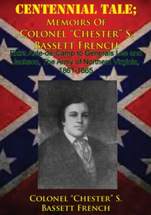 Golden Springs Publishing Centennial Tale; Memoirs Of Colonel "Chester" S. Bassett French