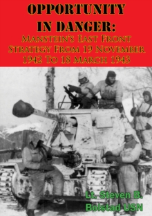 Opportunity In Danger: Manstein's East Front Strategy From 19 November 1942 To 18 March 1943