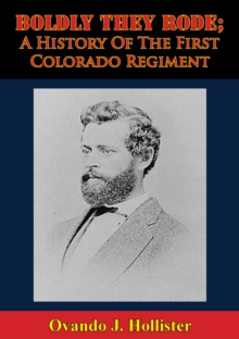 Boldly They Rode; A History Of The First Colorado Regiment