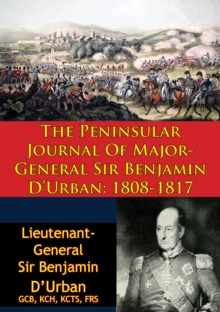 The Peninsular Journal Of Major-General Sir Benjamin D'Urban: 1808-1817