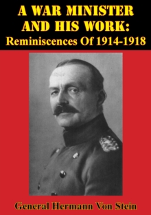 A War Minister And His Work: Reminiscences Of 1914-1918 [Illustrated Edition]