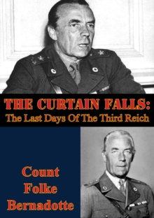 The Curtain Falls: The Last Days Of The Third Reich