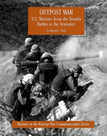 Outpost War: U.S. Marines From The Nevada Battles To The Armistice [Illustrated Edition]