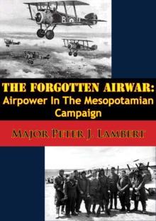 The Forgotten Airwar: Airpower In The Mesopotamian Campaign