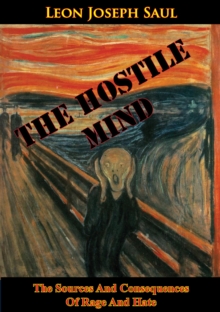 The Hostile Mind: The Sources And Consequences Of Rage And Hate