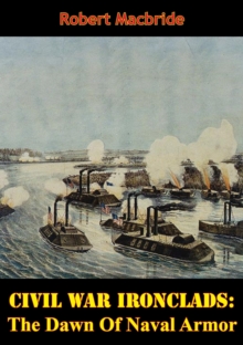 Civil War Ironclads: The Dawn Of Naval Armor