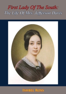 First Lady Of The South: The Life Of Mrs. Jefferson Davis