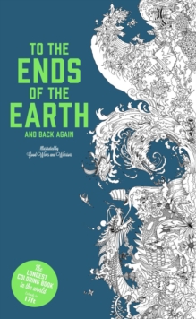 To the Ends of the Earth and Back Again : The Longest Colouring Book in the World, Paperback / softback Book To the Ends of the Earth and Back Again : The Longest Colouring Book in the World, Paperback / softback Book