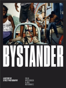 Bystander : A History of Street Photography