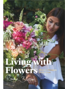 Living with Flowers : Blooms & Bouquets for the Home