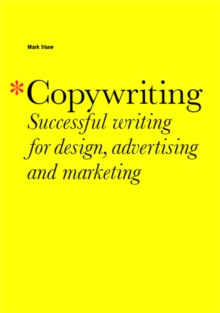 Copywriting : Successful Writing for Design, Advertising, Marketing